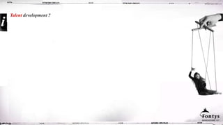 Talent development ?
 