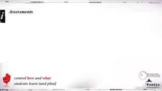 Assessments
control how and what
students learn (and plan)
 