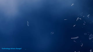 _Technology driven change?
 