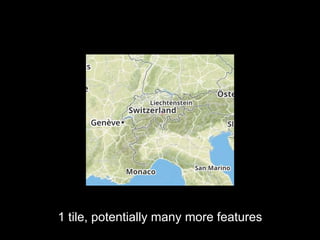 1 tile, potentially many more features 
 