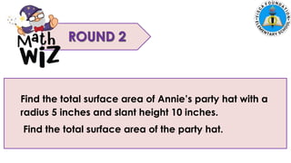 5. Zach had 700 marbles. He shared 145 marbles and put the
remaining marbles equally in 5 jars. How many marbles were in each
jar?
Find the total surface area of Annie’s party hat with a
radius 5 inches and slant height 10 inches.
Find the total surface area of the party hat.
 