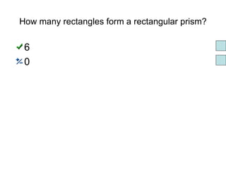 How many rectangles form a rectangular prism? 6 0 