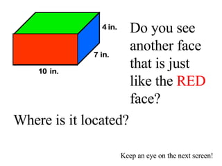 Do you see another face that is just like the  RED  face? Where is it located? Keep an eye on the next screen! 