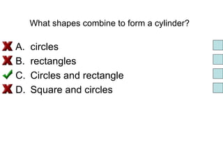 What shapes combine to form a cylinder?   circles rectangles Circles and rectangle Square and circles 