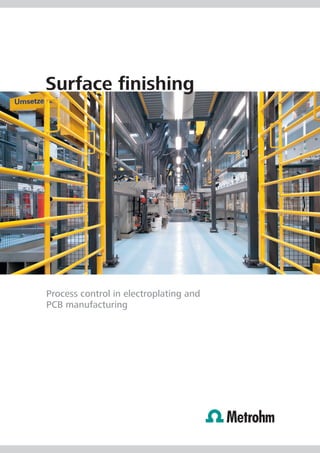 Surface ﬁnishing




Process control in electroplating and
PCB manufacturing
 