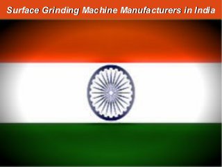 Surface Grinding Machine Manufacturers in IndiaSurface Grinding Machine Manufacturers in India
 