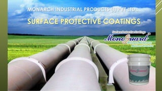 MONARCH INDUSTRIAL PRODUCTS (I) PVT LTD., 
SURFACE PROTECTIVE COATINGS 
 