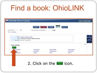 Find a book: OhioLINK

2. Click on the

icon.

 
