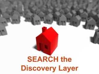 SEARCH the
Discovery Layer

 