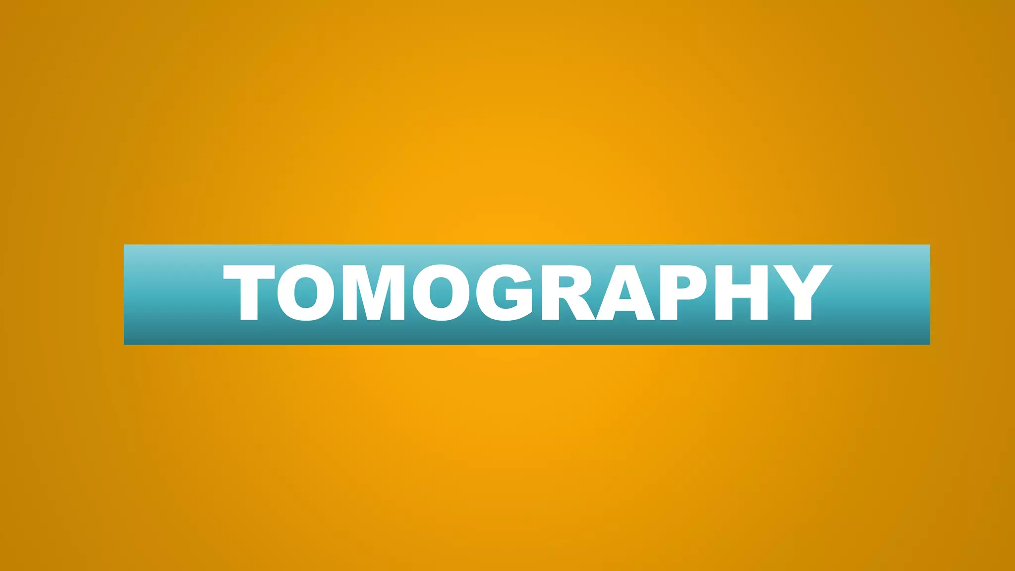 TOMOGRAPHY
 