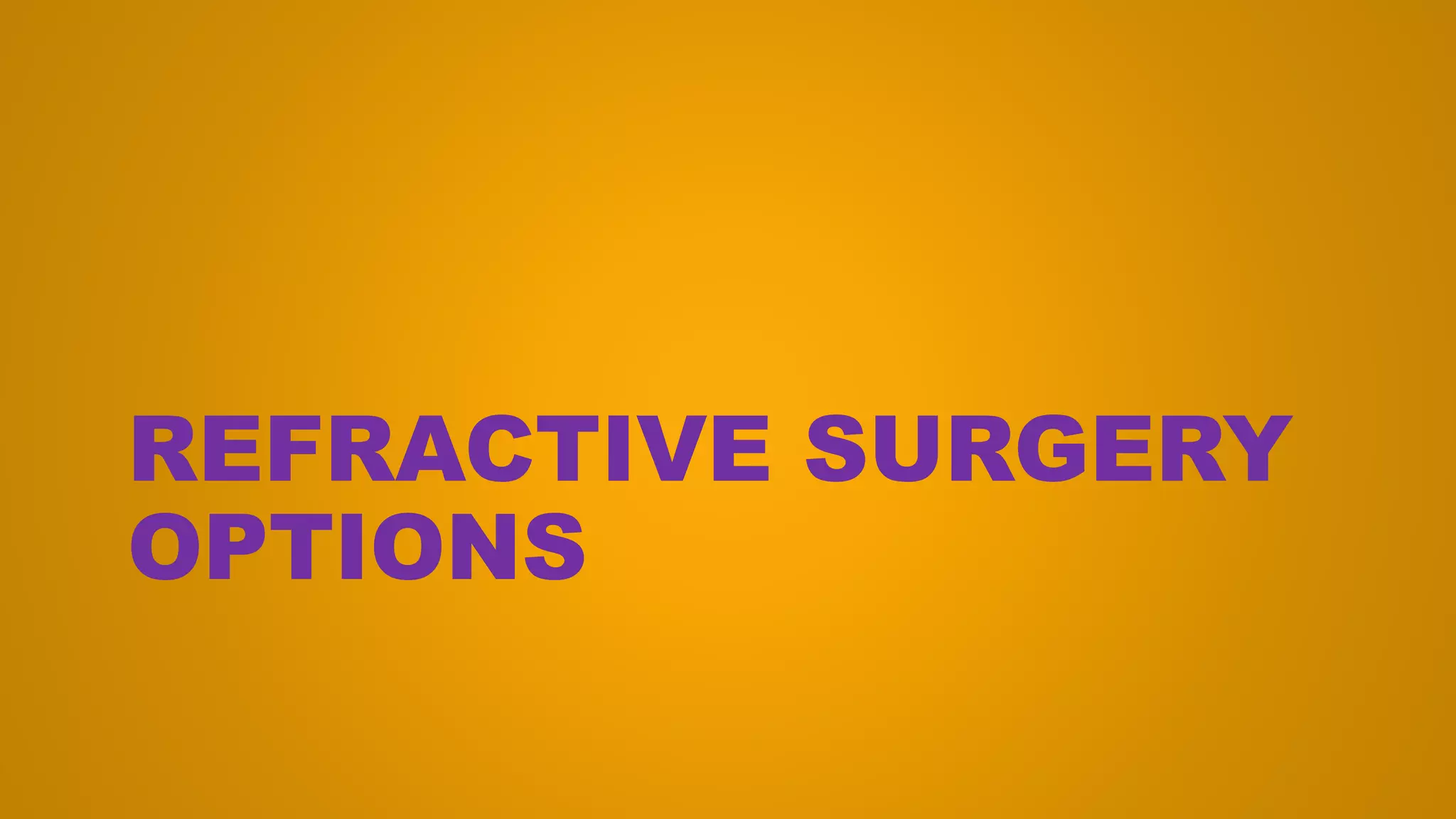 REFRACTIVE SURGERY
OPTIONS
 