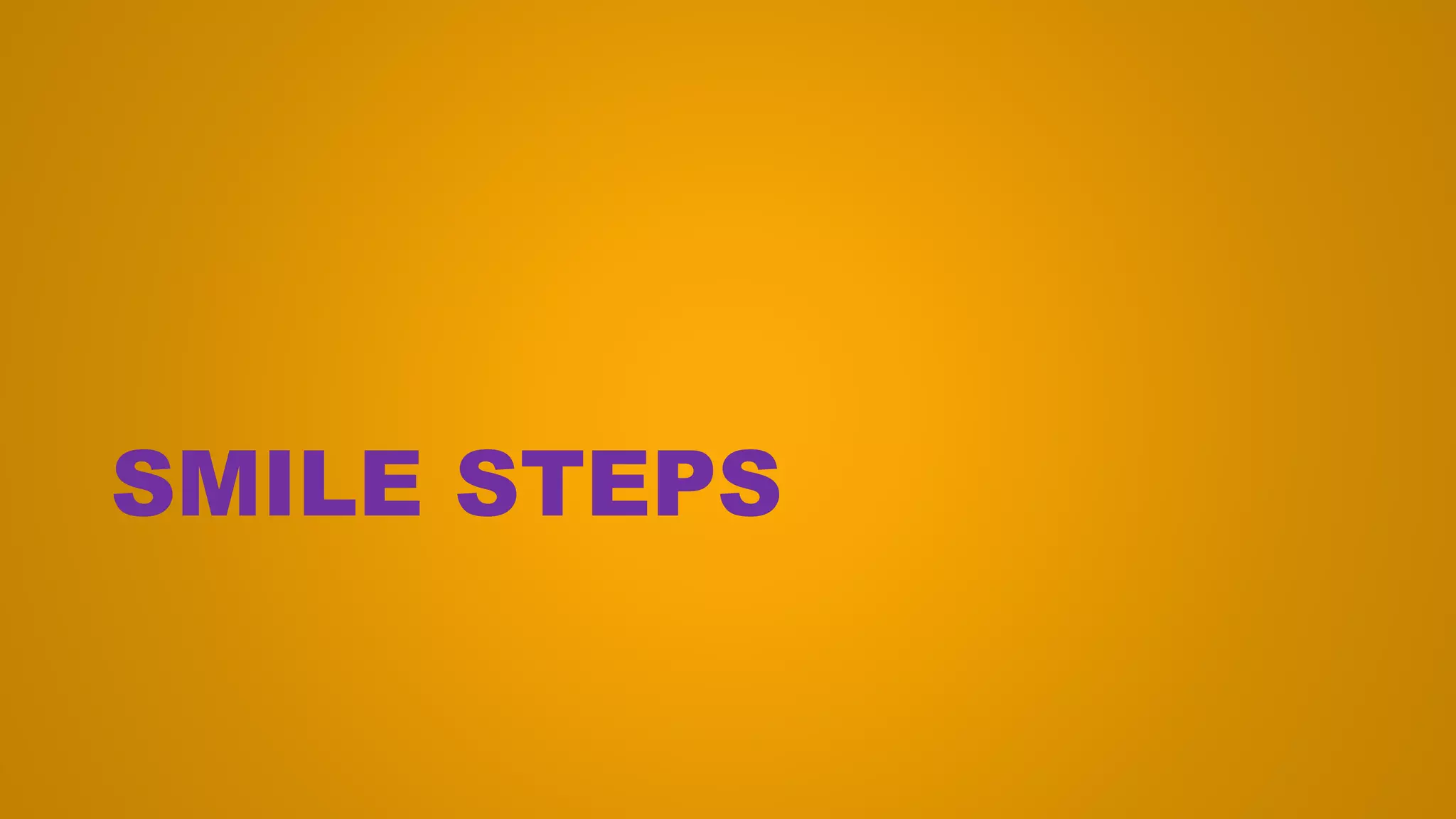 SMILE STEPS
 