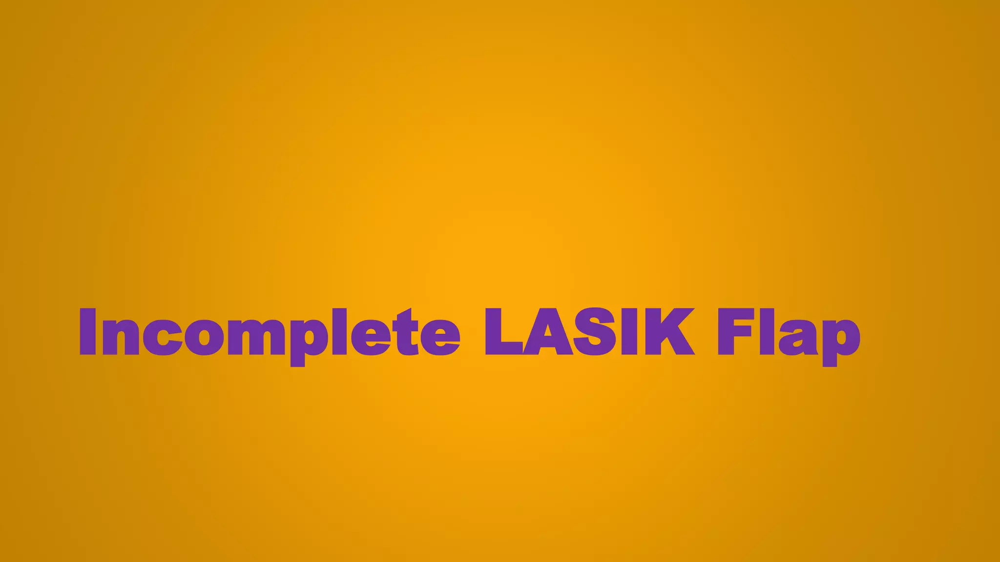Incomplete LASIK Flap
 