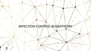 INFECTION CONTROL IN DENTISTRY
 