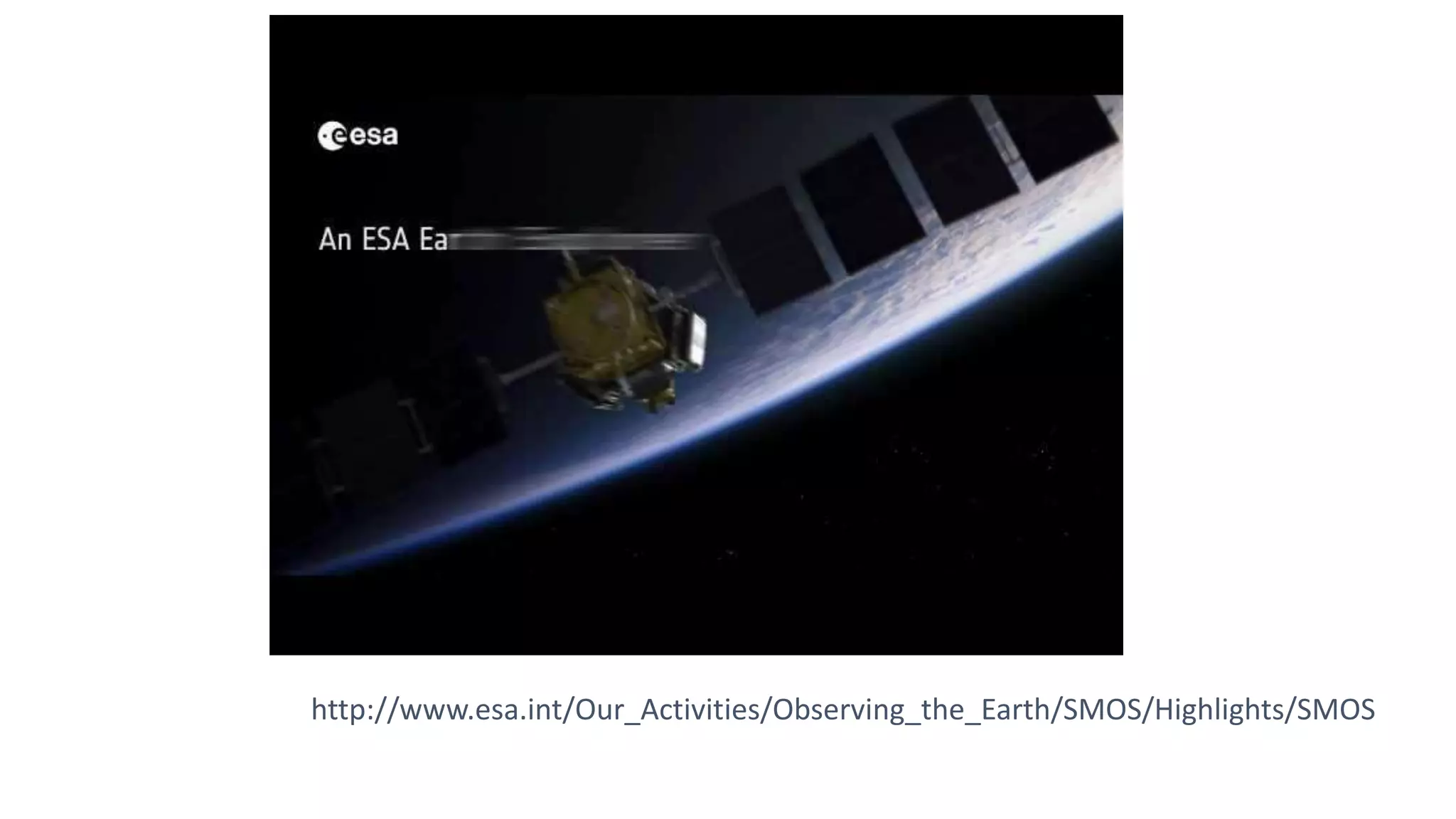 http://www.esa.int/Our_Activities/Observing_the_Earth/SMOS/Highlights/SMOS

 