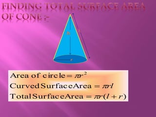 )(AreaSurfaceTotal
AreaSurfaceCurved
circleofArea 2
rlr
rl
r






 