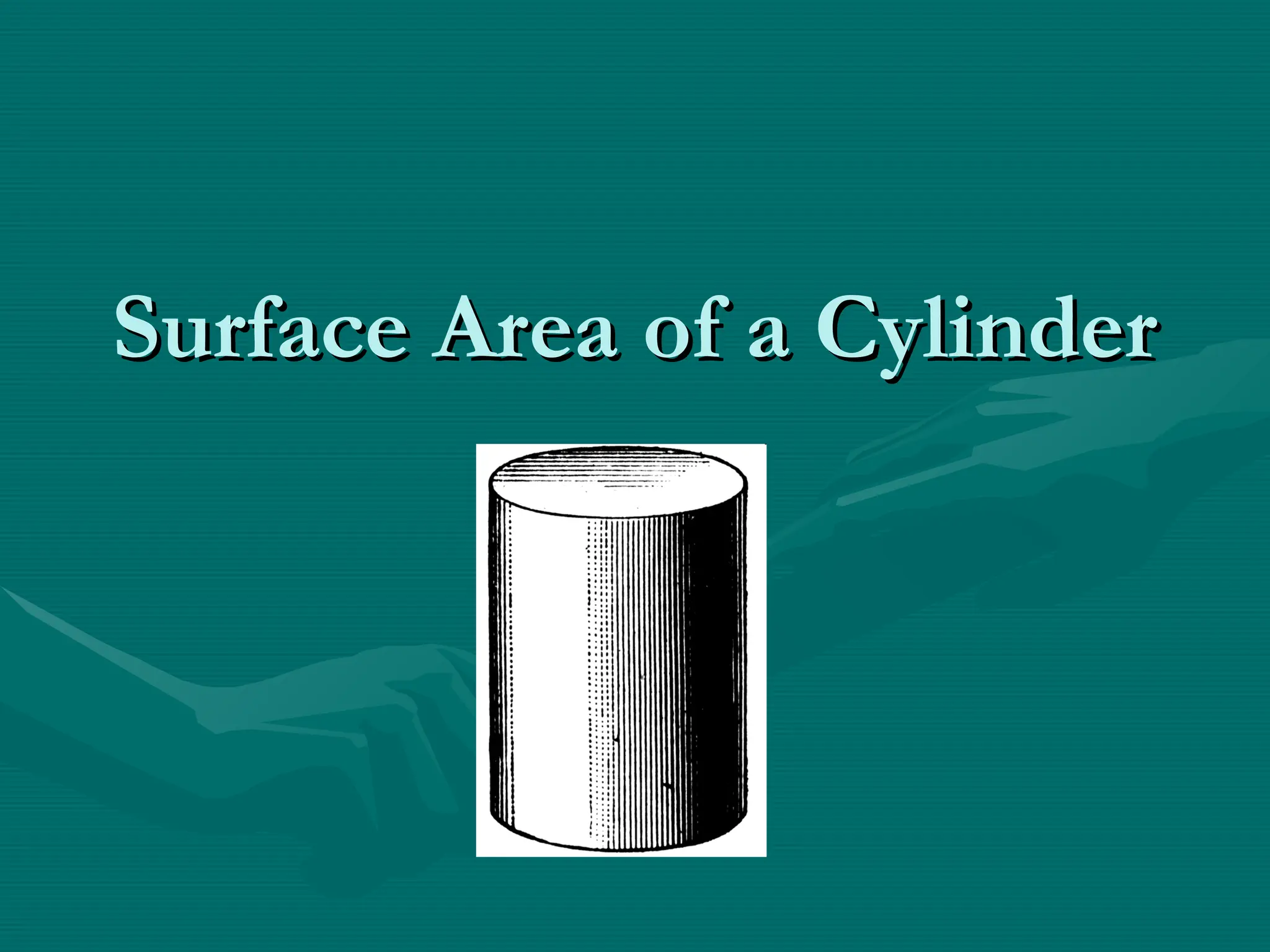 Surface Area of a Cylinder
Surface Area of a Cylinder
 