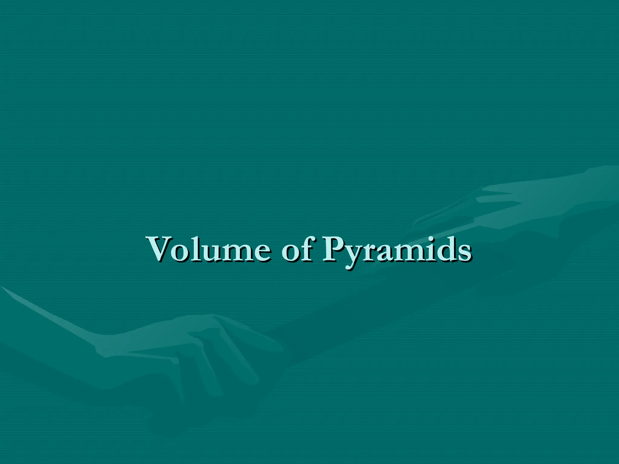 Volume of Pyramids
Volume of Pyramids
 