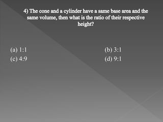 (a) 1:1 (b) 3:1 
(c) 4:9 (d) 9:1 
 