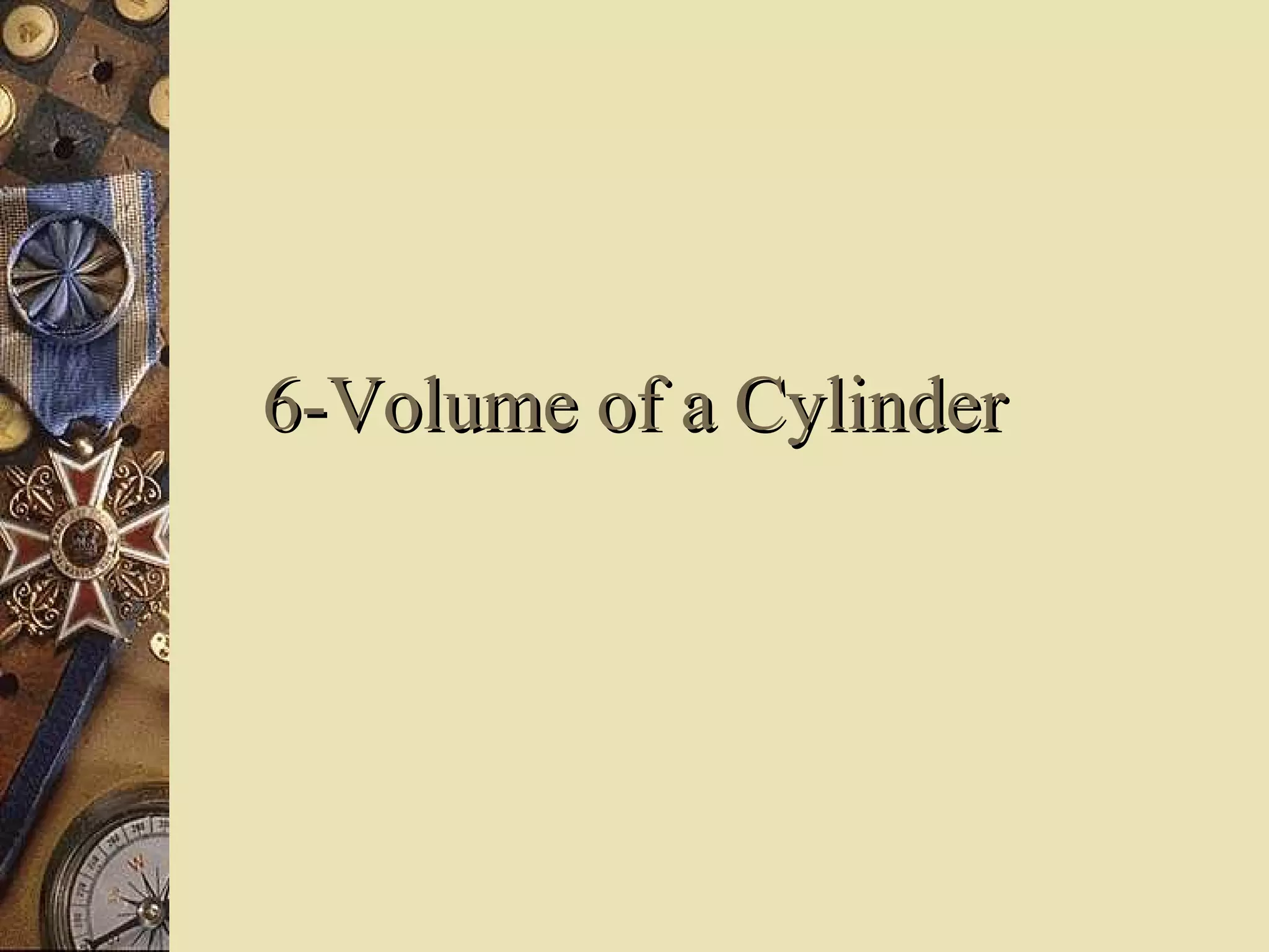 6-Volume of a Cylinder
 