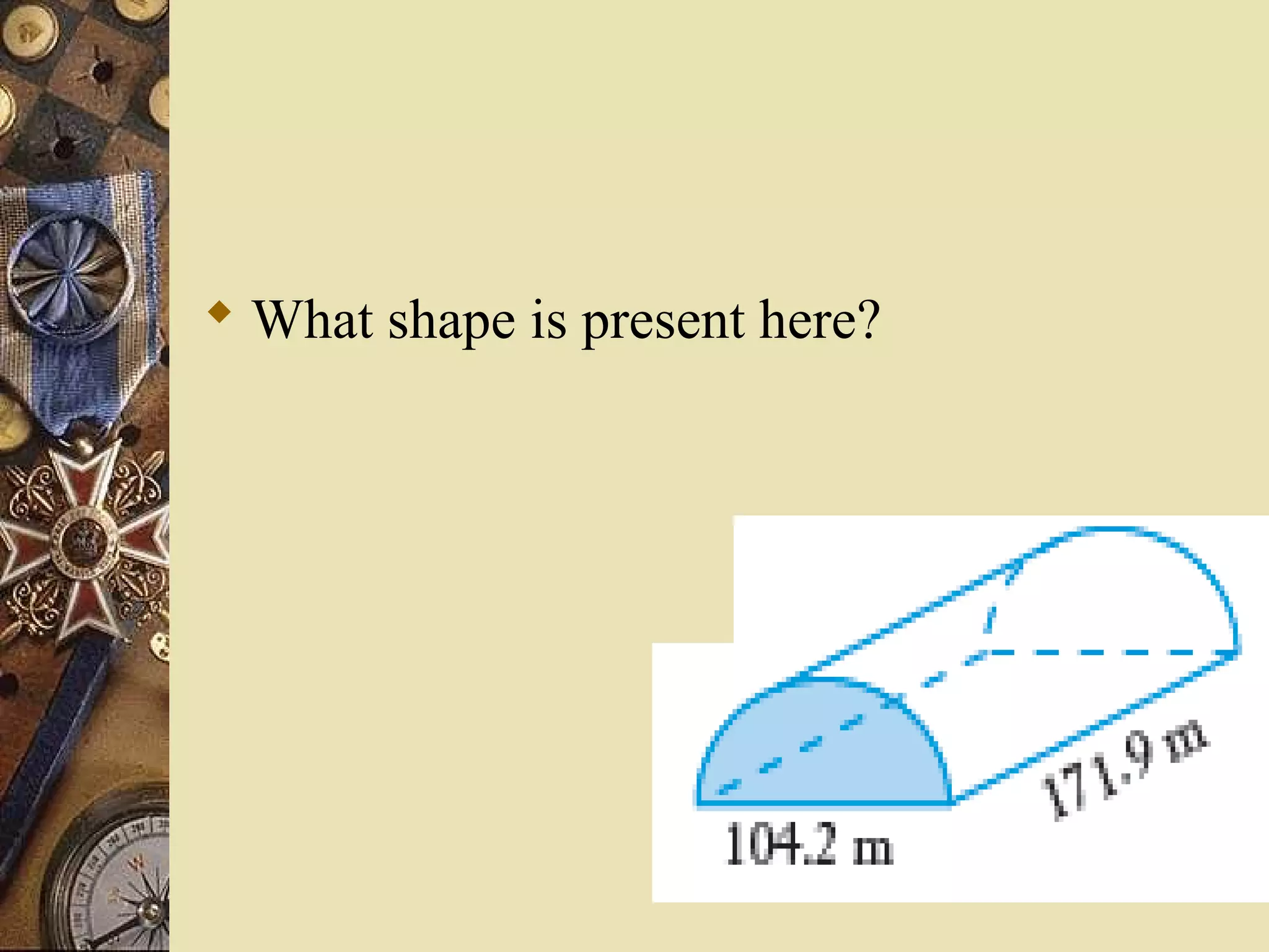  What shape is present here?
 