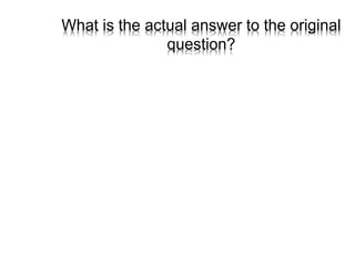 What is the actual answer to the original
question?
 