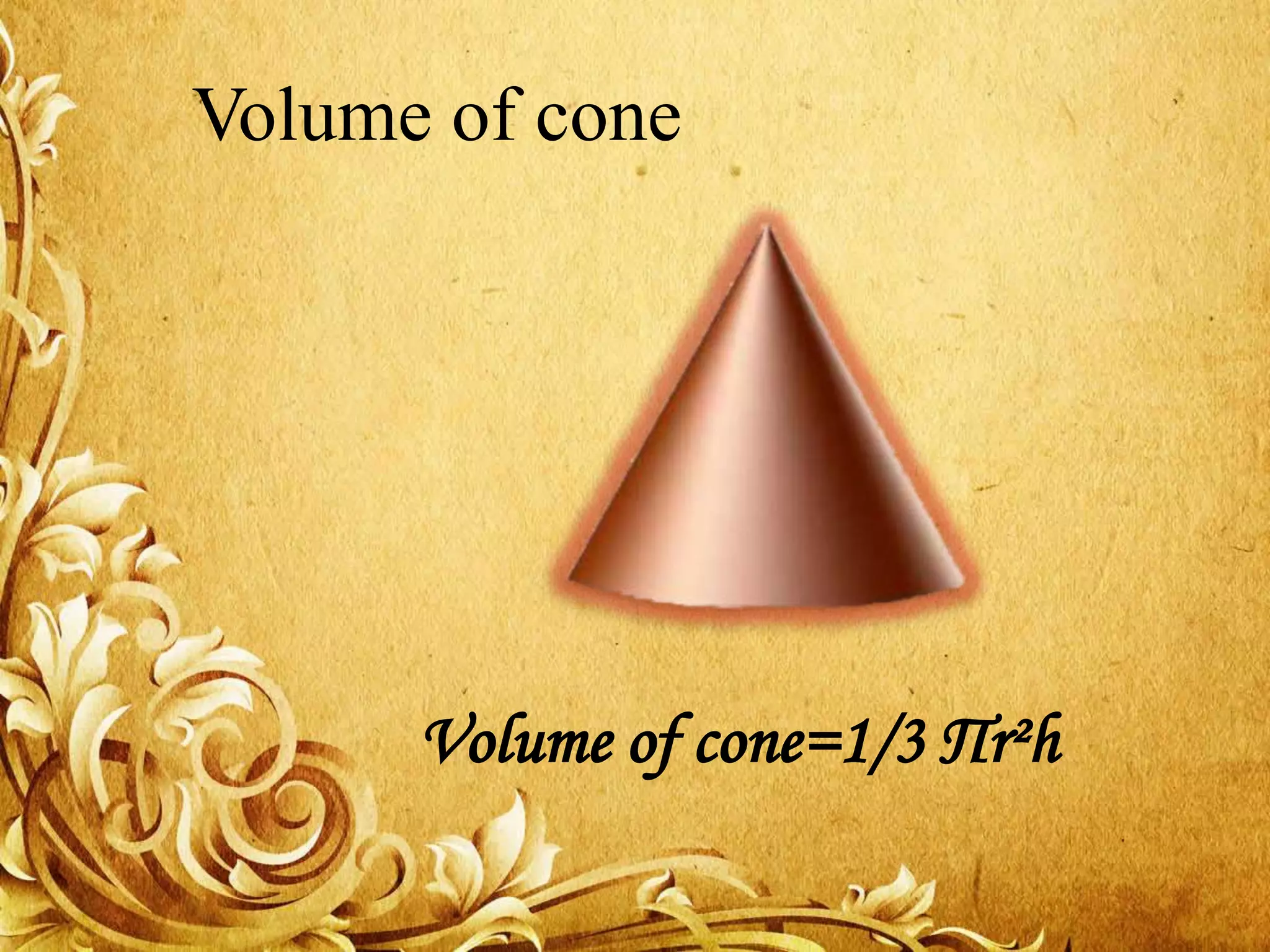 Volume of cone
Volume of cone=1/3 Пr²h
 
