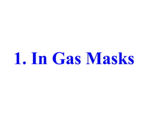 1. In Gas Masks
 