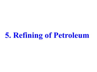 5. Refining of Petroleum
 