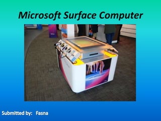 Microsoft Surface Computer Submitted by:   Fasna 