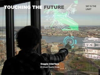 TOUCHING THE FUTURE SKY IS THE
LIMIT
 
