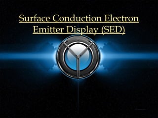 Surface Conduction Electron
Emitter Display (SED)

 