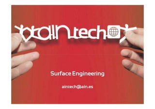 Surface Engineering

_tech

Surface Engineering
aintech@ain.es

_tech | _consulting | _legal
_tech | _consulting | _legal

Sesiones de Comunicación AIN_tech, 13 de Enero de 2012

1/20
1/18

 
