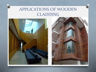 APPLICATIONS OF WOODEN
CLADDING
 