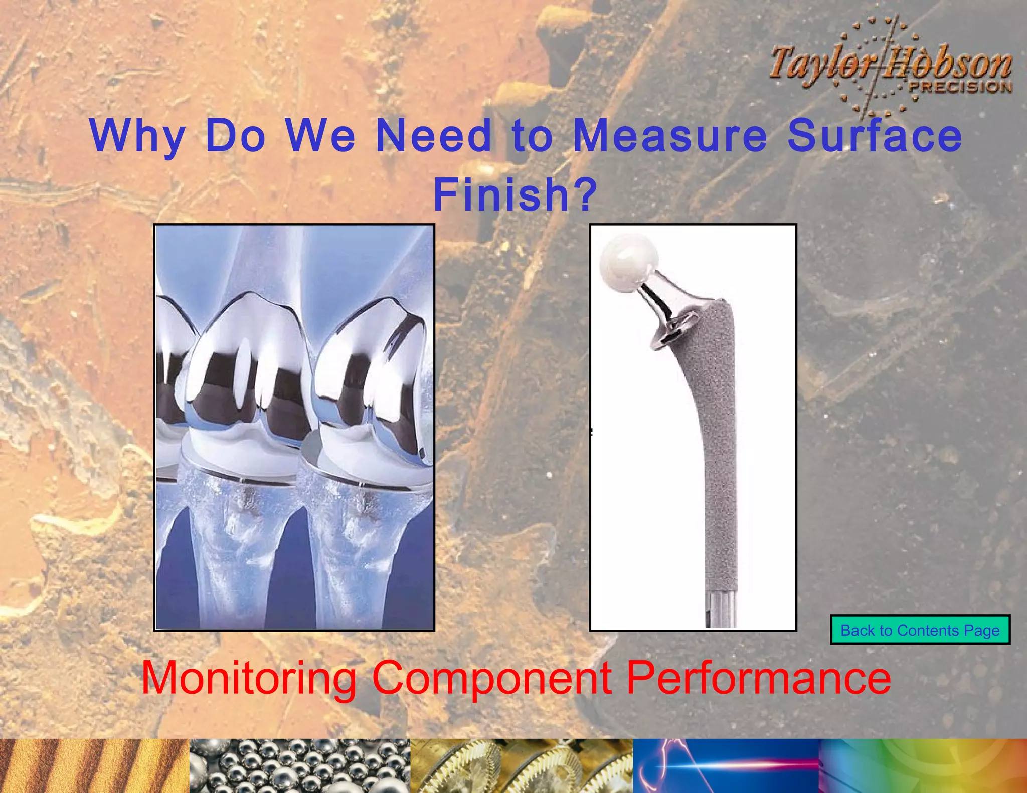 Why Do We Need to Measure Surface
Finish?

Back to Contents Page

Monitoring Component Performance

 