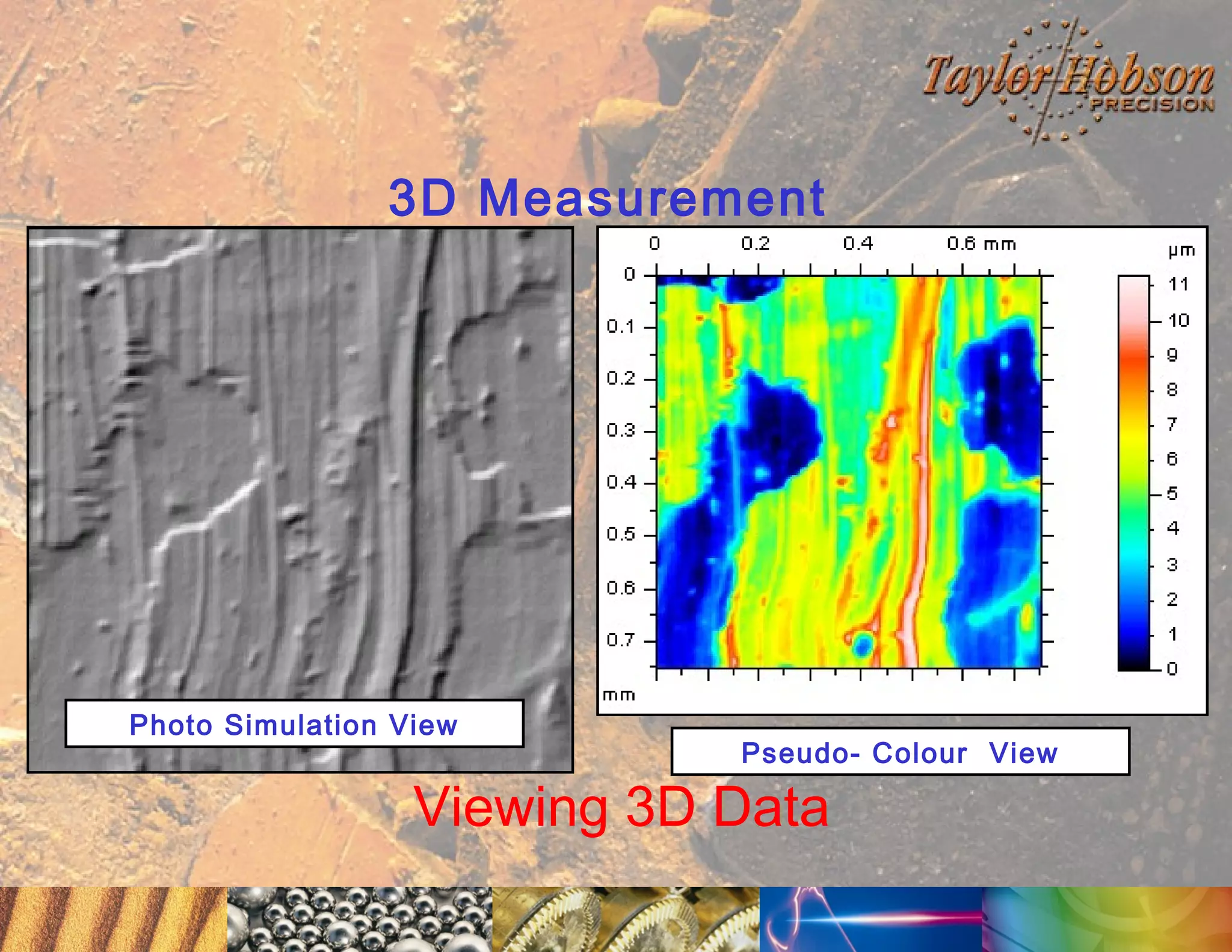 3D Measurement

Photo Simulation View

Pseudo- Colour View

Viewing 3D Data

 