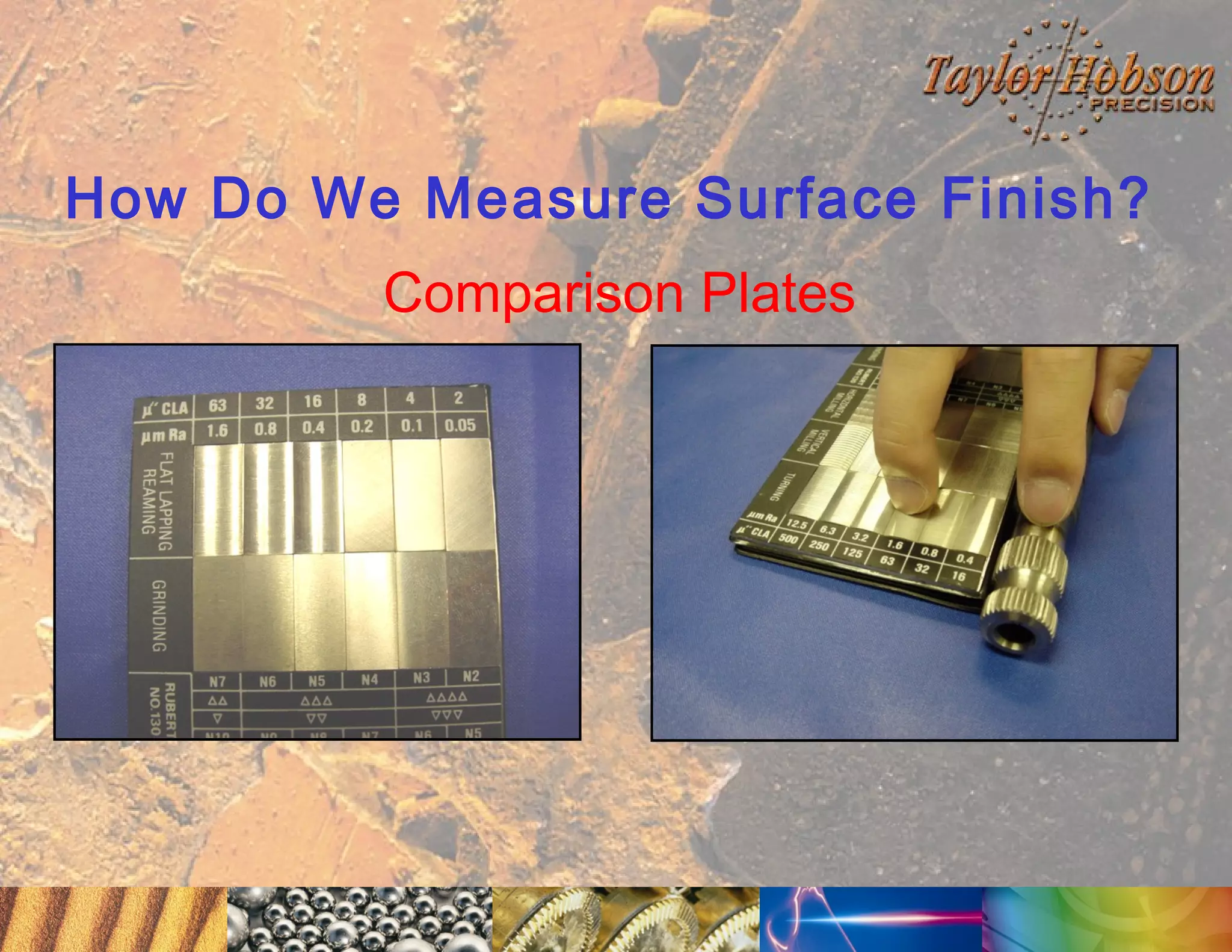 How Do We Measure Surface Finish?
Comparison Plates

 