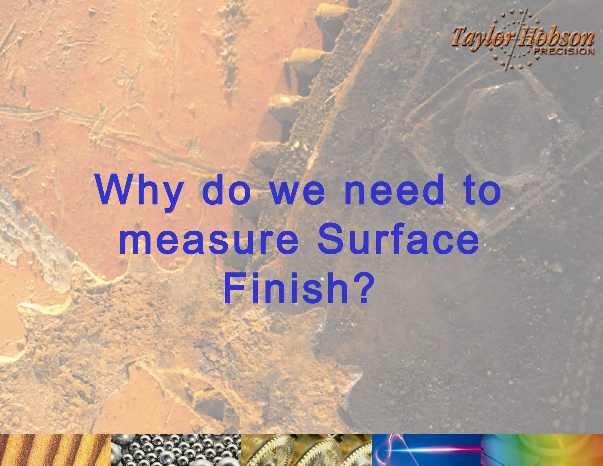 Why do we need to
measure Surface
Finish?

 