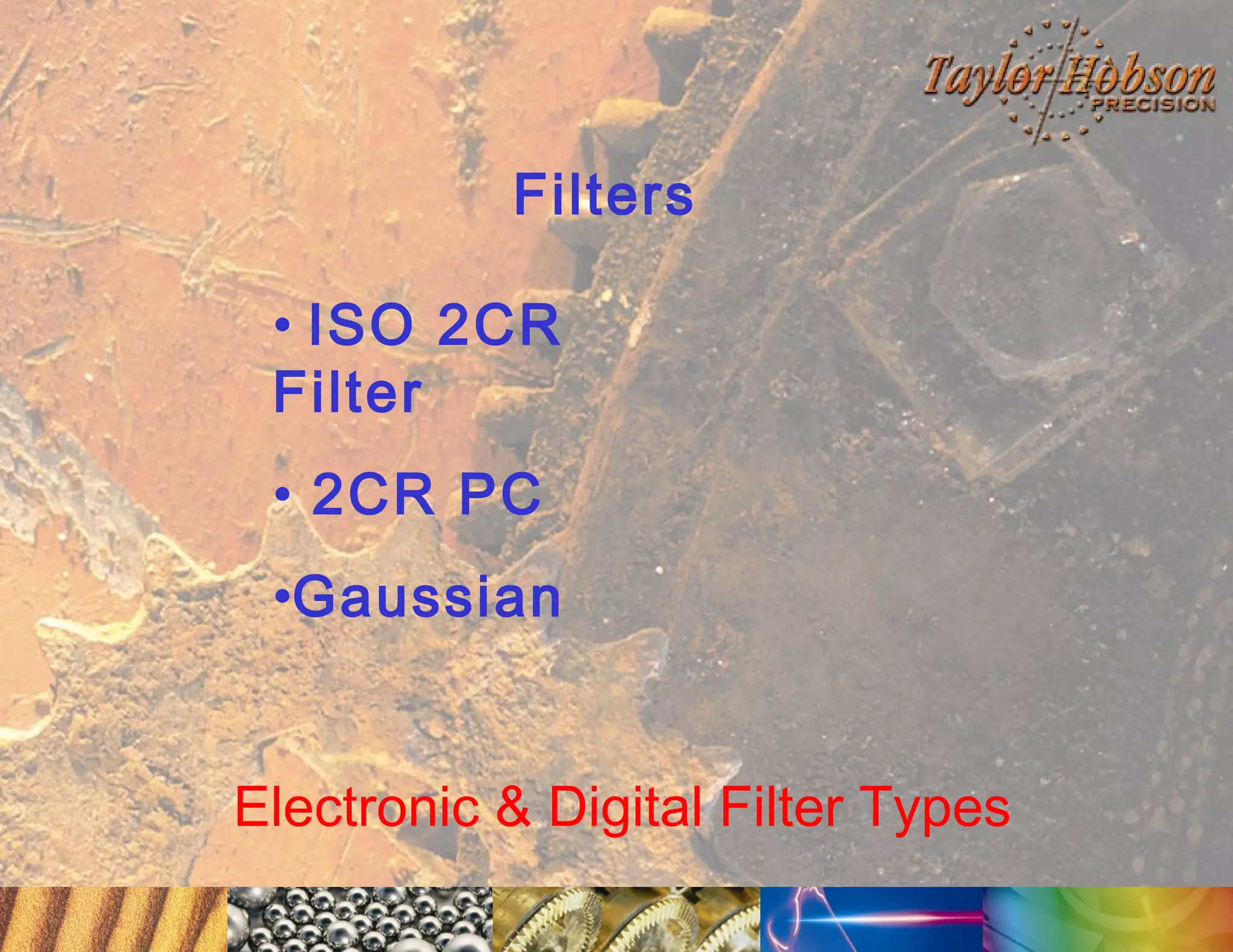 Filters
• ISO 2CR
Filter
• 2CR PC
•Gaussian
Electronic & Digital Filter Types

 