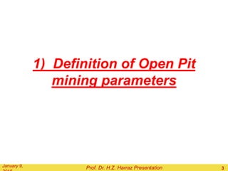 1) Definition of Open Pit
mining parameters
Prof. Dr. H.Z. Harraz PresentationFebruary 2,
3
 