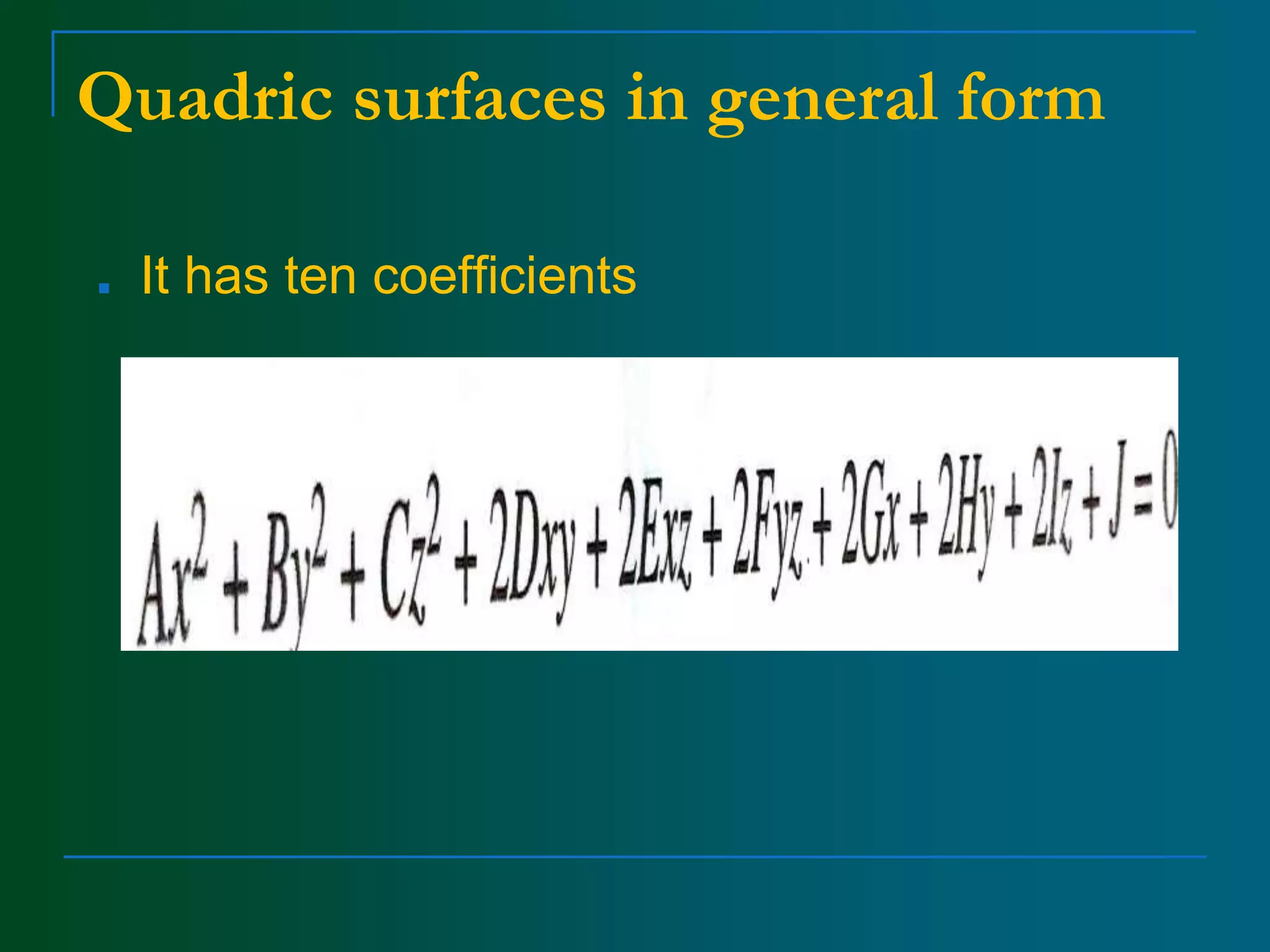 Quadric surfaces in general form
■ It has ten coefficients
 