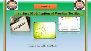 Surface Modification of Woollen Textiles
SEMINAR
Manpreett Kaur and Dr. Geeta Mahale
 