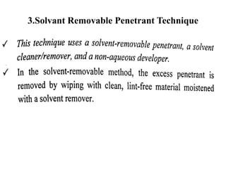 3.Solvant Removable Penetrant Technique
 
