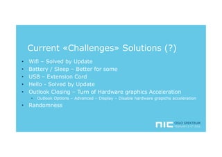 Current «Challenges» Solutions (?)
• Wifi – Solved by Update
• Battery / Sleep – Better for some
• USB – Extension Cord
• ...