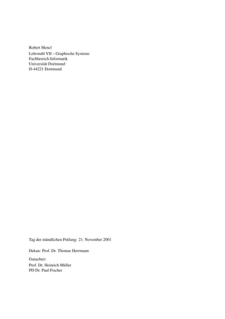 Robert Mencl
Lehrstuhl VII – Graphische Systeme
Fachbereich Informatik
Universit¨ t Dortmund
         a
D-44221 Dortmund




Tag der m¨ ndlichen Pr¨ fung: 21. November 2001
         u            u

Dekan: Prof. Dr. Thomas Herrmann

Gutachter:
Prof. Dr. Heinrich M¨ ller
                    u
PD Dr. Paul Fischer
 