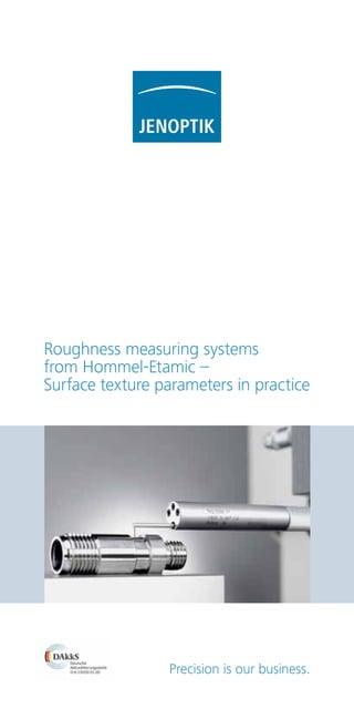 Precision is our business.
Roughness measuring systems
from Hommel-Etamic –
Surface texture parameters in practice
 