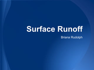 Surface Runoff
Briana Rudolph
 