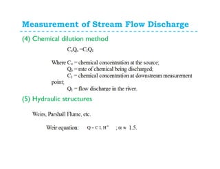Measurement of Stream Flow Discharge
(4) Chemical dilution method
(5) Hydraulic structures
 