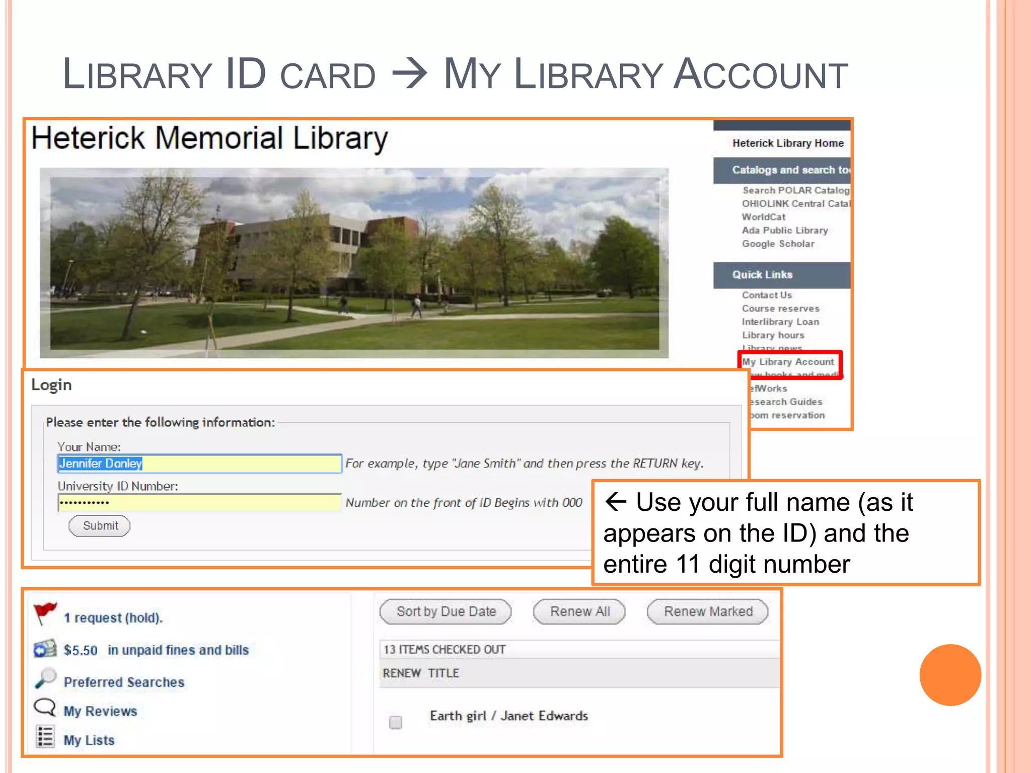 LIBRARY ID CARD  MY LIBRARY ACCOUNT
 Use your full name (as it
appears on the ID) and the
entire 11 digit number
 