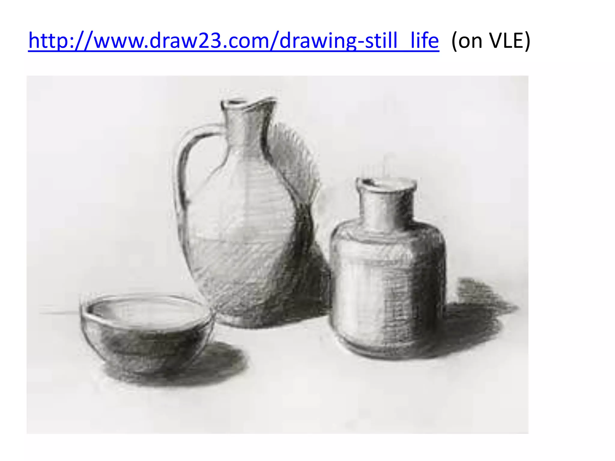 http://www.draw23.com/drawing-still_life (on VLE)

 